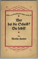 HANSEN, Nicoline:  Wer hat die Schuld? Du selbst! Bilder aus Deutschlands Tagen 1910 - 1920. 