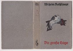 ROTHHAUPT, Wilhelm:  Die groe Lge. (Mit Schutzumschlag!). Ein Roman. 