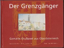 ARMBRUSTER, Franz de Paul (Ill.) / Franz MITTERLEHNER (Text):  Der Grenzgnger. Gemalte Grupost aus Obersterreich. 