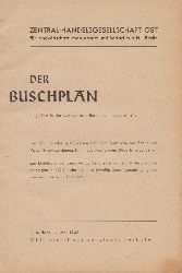 ZENTRAL-HANDELSGESELLSCHAFT OST FR LANDWIRTSCHAFTLICHEN ABSATZ UND BEDARF m.b.H. BERLIN:  Der Buschplan. Eingefhrt in der ZO-Zentrale, Berlin, seit 1. Januar 1943. Die ZO-Gliederungen passen sich dem Buschplan mit Bezug auf Vorwort, Kennzeichnung, Terminberwachung und Bedarfsmeldungen an... 