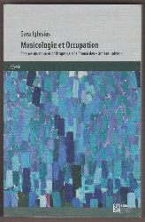 IGLESIAS, Sara:  Musicologie et Occupation. Science, musique et politique dans la France des "annes noires". 