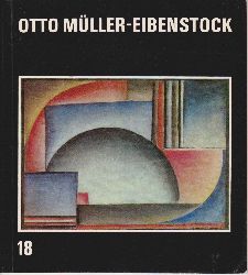 MLLER-EIBENSTOCK, Otto:  Otto Mller-Eibenstock. Malerei, Zeichnungen, Aquarelle. Fotogramme, Collagen, Temperabltter.  91. Verkaufsaustellung vom 28. Februar bis 22. Mrz 1981. Katalog 18. 