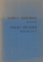 DICKMAN, Edwin / Heinz SPILKER:  Edwin Dickman - Bilder. Heinz Spilker - Skulpturen. 