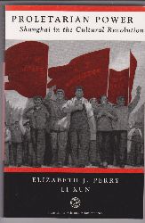 PERRY, Elizabeth J. / Xun, Li:  Proletarian Power. Shanghai in the Cultural Revolution. 