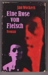 WOLKERS, Jan:  Eine Rose von Fleisch. Roman. 