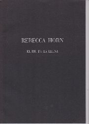 HORN, Rebecca:  Rebecca Horn. El Riu De La Lluna. 