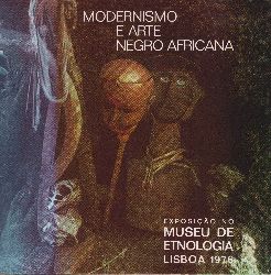   Modernismo e Arte Negro-Africana. Exposicao no Museu de Etnologia Lisboa 1976. 