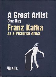 KAFKA, Franz:  A Great Artist One Day. Franz Kafka as a Pictorial Artist. Edited by Niels Bokhove and Marijke van Dorst. 