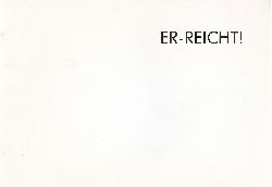 BECKER, Franziska / Eva Brandt / Ulla Hork / Angela M. F. Rderscheidt:  ER-REICHT! (Von den vier Knstlerinnen signiert!). Ausstellung im Kunstraum Reinholdstrasse. 